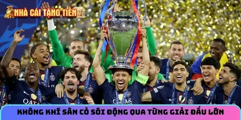 Không khí sân cỏ sôi động qua từng giải đấu lớn