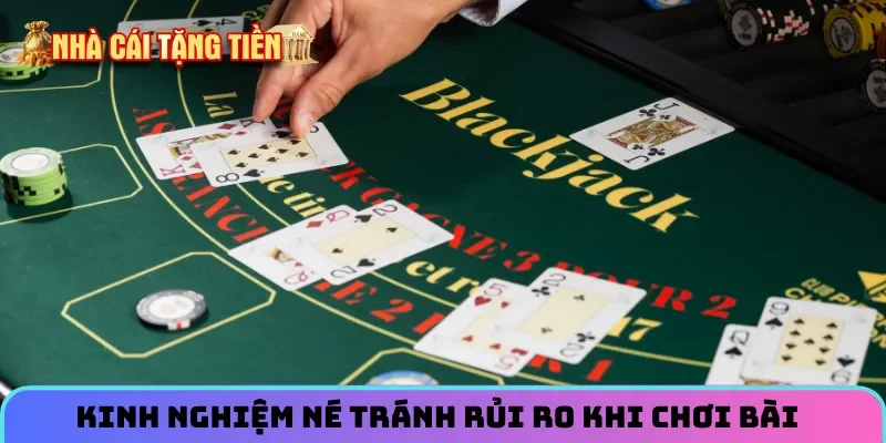 Kinh nghiệm né tránh rủi ro khi chơi bài
